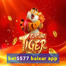 bet5577 baixar app